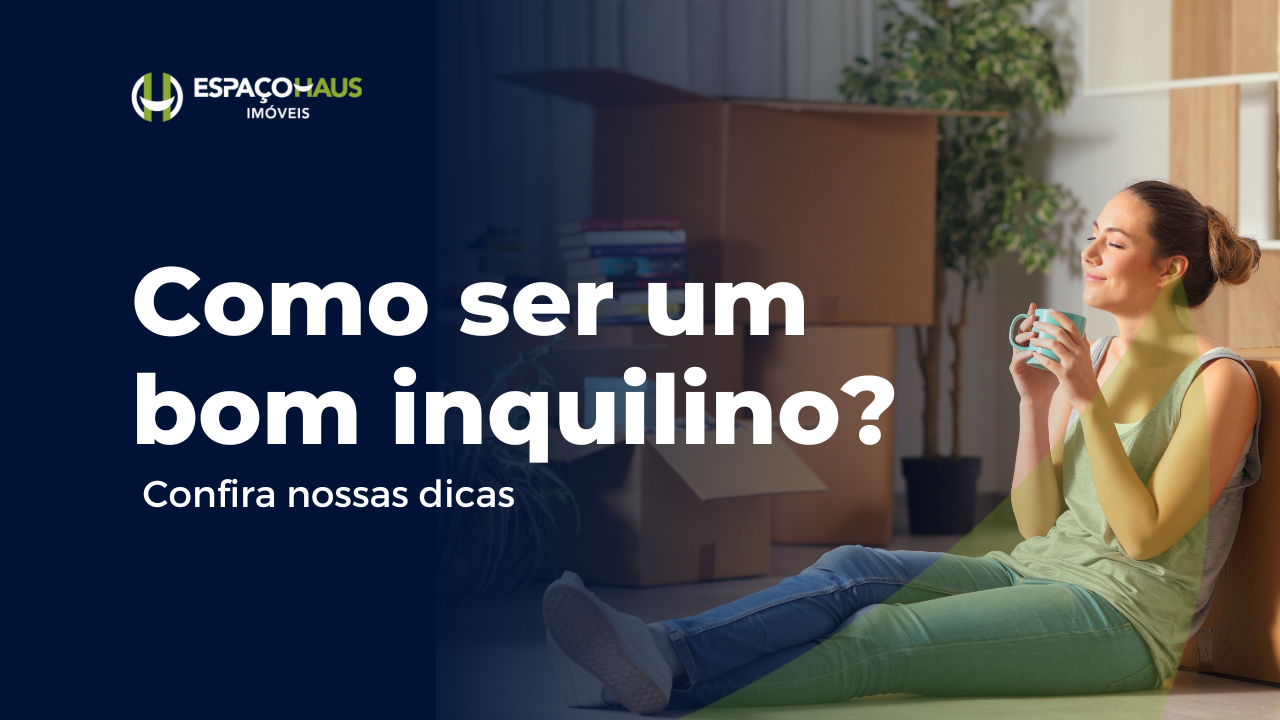Como ser um bom inquilino? Espaço Haus Imóveis
