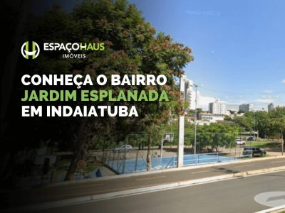 Conheça o bairro Jardim Esplanada Indaiatuba