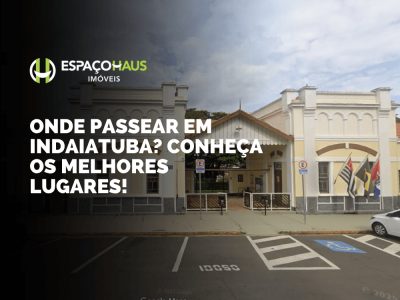 Onde passear em Indaiatuba? Conheça os melhores lugares!