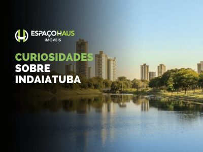 Curiosidades sobre Indaiatuba: por que a cidade atrai compradores e investidores?