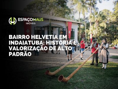 Bairro Helvetia em Indaiatuba: história, estrutura e valorização de alto padrão
