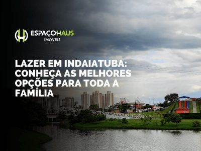 Lazer em Indaiatuba: conheça as melhores opções para toda a família