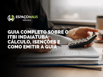 Guia completo sobre o ITBI Indaiatuba: cálculo, isenções e como emitir a guia